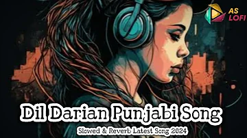Dil Darian Official Song | Kambi Rajpuria | Slowed & Reverb Dil Darian Latest Punjabi Song 2024