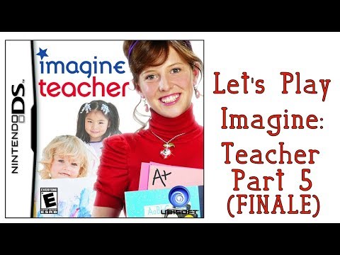 Let's Play Imagine: Teacher - Part 5 (FINALE)