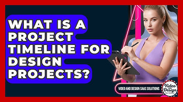 What Is A Project Timeline For Design Projects? - Video And Design Saas Solutions