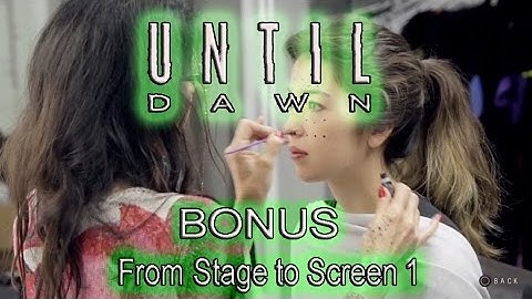 Until Dawn Bonus: From Stage to Screen 1