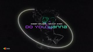 Ahmet Gülmez & Nevzat Aydin - Do You Wanna (Original Mix)