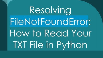 Resolving FileNotFoundError: How to Read Your TXT File in Python