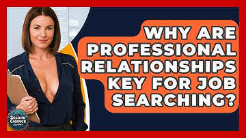 Why Are Professional Relationships Key For Job Searching? - Second Chance Journey