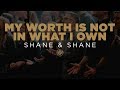 Shane & Shane: My Worth Is Not In What I Own