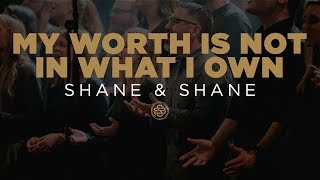 Video thumbnail of "Shane & Shane: My Worth Is Not In What I Own"