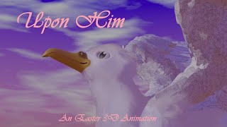 Upon Him 3D Animation | Happy Easter | He is Risen!