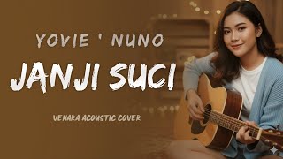 Janji Suci – Yovie \u0026 Nuno | Acoustic Cover (Lirik Video) by Venara