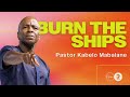 Burn the ships  pastor kabelo mabalane  rhema church