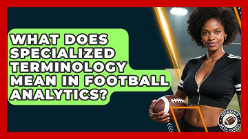 What Does Specialized Terminology Mean In Football Analytics? - Gridiron Data Digest