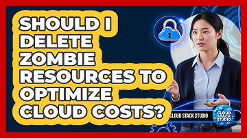 Should I Delete Zombie Resources To Optimize Cloud Costs?