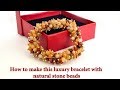 How to make this luxury bracelet with natural stone beads