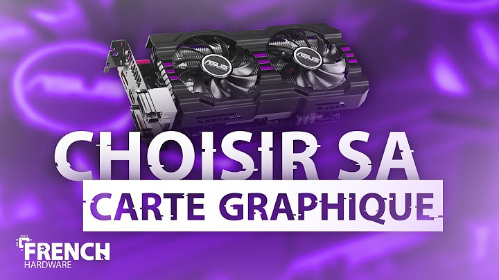 Comment CHOISIR sa Carte Graphique ?