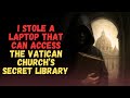 I Stole a Laptop that Can Access the Vatican’s Secret Library | A REMASTERED CREEPYPASTA CLASSIC