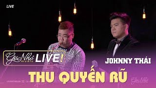 Thu Quyến Rũ - Johnny Thái | GÓC NHỎ MUSIC LIVESTREAM #12