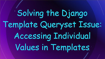Solving the Django Template Queryset Issue: Accessing Individual Values in Templates