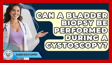 Can a Bladder Biopsy Be Performed During a Cystoscopy? | Bladder Health Support News