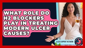What Role Do H2 Blockers Play In Treating Modern Ulcer Causes? - Ulcer Support Network