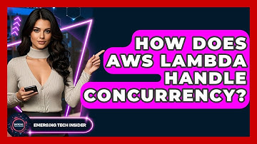 How Does AWS Lambda Handle Concurrency? - Emerging Tech Insider