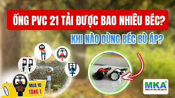 Khác nhau giữa béc bù áp và không bù áp? Ống PVC 21 tải được bao nhiêu béc MK99?