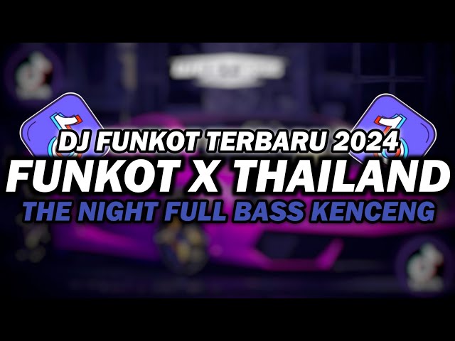 DJ FUNKOT X THAILAND THE NIGHT MASHUP | DJ FUNKOT TERBARU 2024 FULL BASS KENCENG class=
