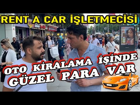 NE İŞ YAPSAM. RENT A CAR SAHİBİ İLE OTO KİRALAMA İŞİNDE GÜZEL GELİR VAR. - SOKAK RÖPORTAJI