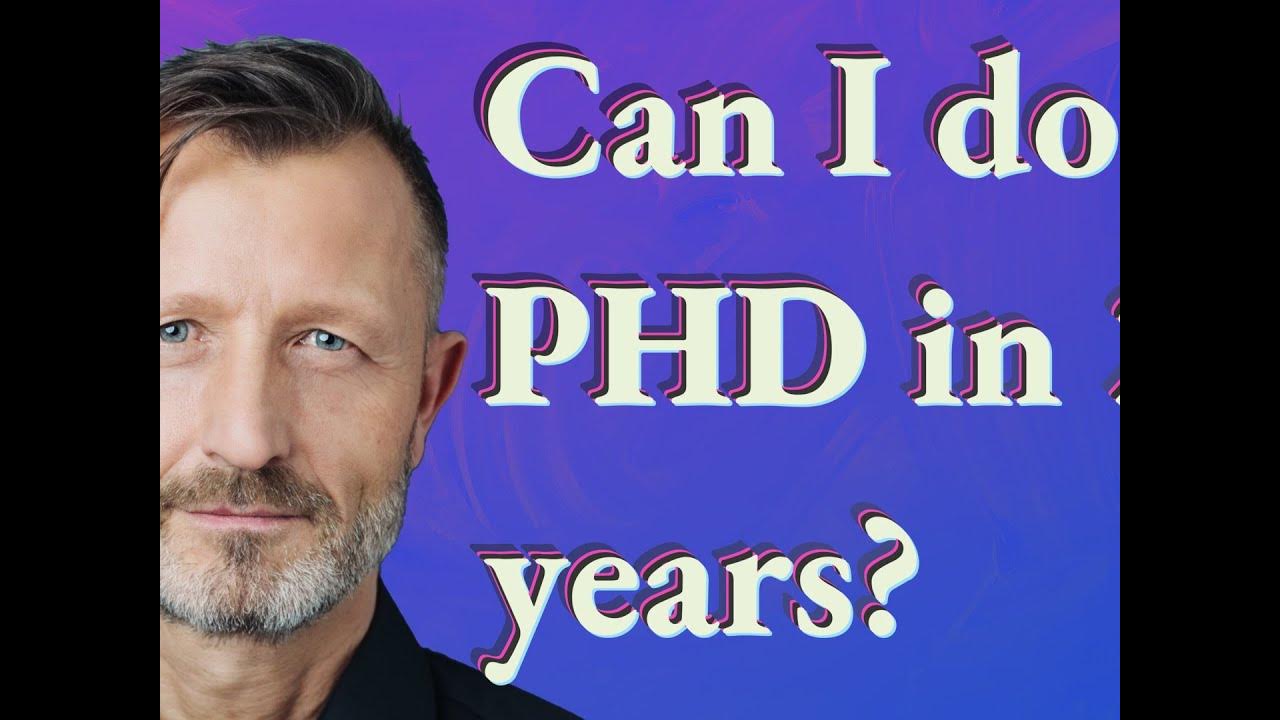 can you do phd in 2 years
