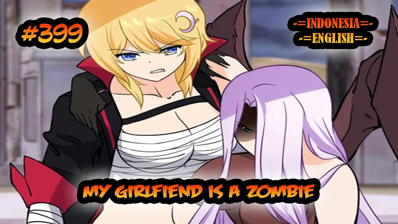 My Girlfriend is a Zombie ch 399 [Indonesia - English] - YouTube