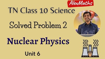 10th Physics TN Syllabus  | Nuclear Physics | Solved problem 6.2 Page 85 | Part 17