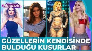 Ünlülerin Kendilerinde Gördükleri En Büyük Kusurlar Gazete Magazin