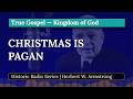 Where Did Christmas REALLY Come From? Herbert W. Armstrong Reveals the Plain Truth (Radio Broadcast)