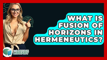 What Is Fusion Of Horizons In Hermeneutics? - The Language Library
