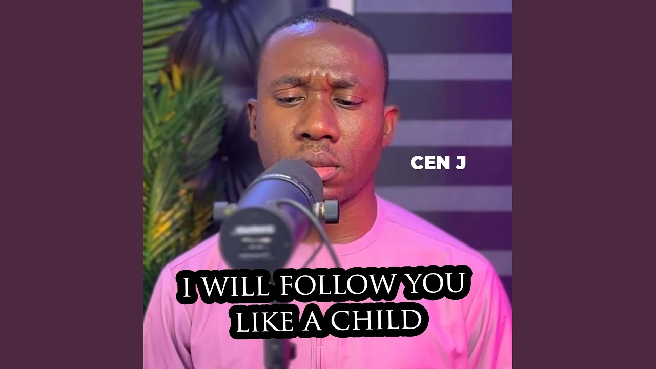 I will follow you like a Child