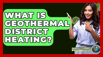 What Is Geothermal District Heating? - Earth Science Answers
