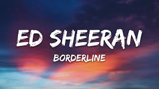 Ed Sheeran - Borderline (Lyrics)