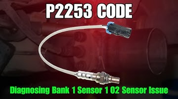 P2253 CODE : Diagnosing Bank 1 Sensor 1 O2 Sensor Issue ||