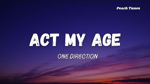 One Direction - Act My Age (Lyrics) 🍑