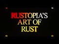 These Pieces of Art Have No Right Being This Good - Rustopia's 'Art of Rust'
