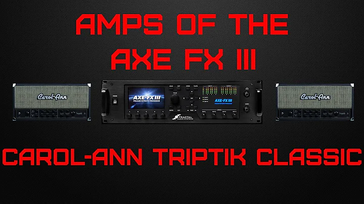 Amps of the Axe Fx III: Carol-Ann Triptik