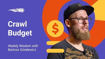 Weekly Wisdom with Bartosz Góralewicz: Crawl Budget