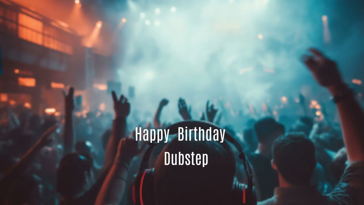 Happy Birthday Dubstep