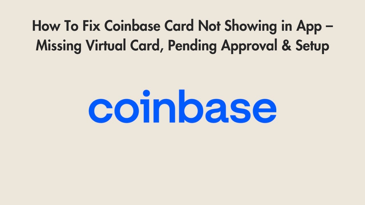 How To Fix Coinbase Card Not Showing in App – Missing Virtual Card, Pending  Approval & Setup