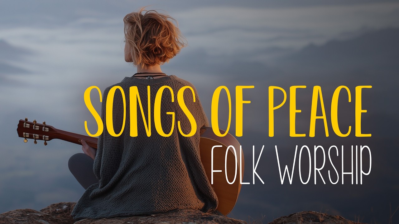 Songs of Peace in Folk Worship are Calming... 🏔️ An Indie Folk Playlist