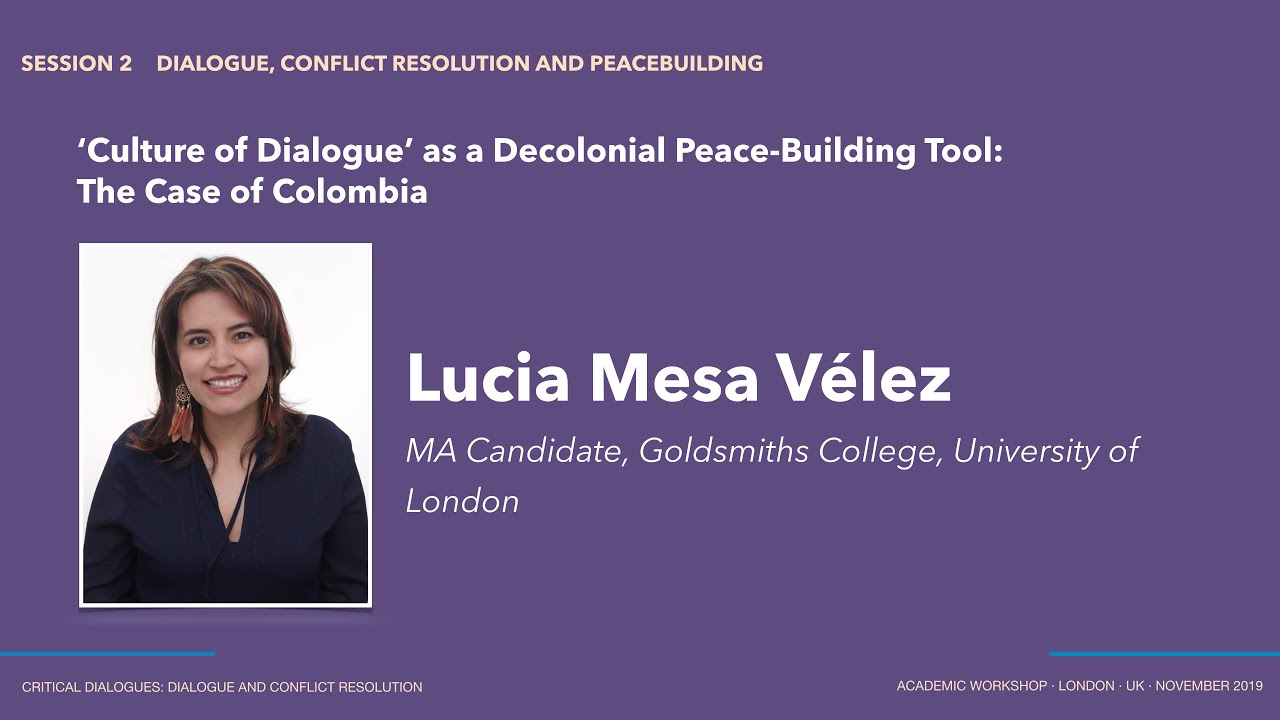‘Culture of Dialogue’ as a Decolonial Peace Building Tool: The Case of Colombia | Lucia Mesa Vélez