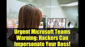 Urgent Microsoft Teams Warning: Hackers Can Impersonate Your Boss!