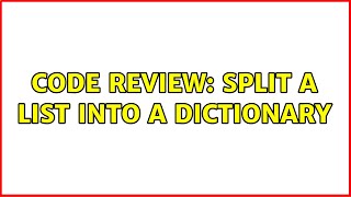 Famous Code Review: Split a list into a dictionary (2 Solutions!!) Profile