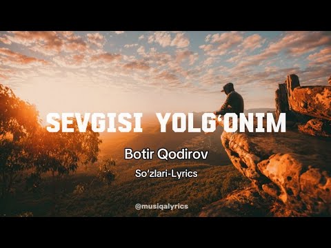 Botir Qodirov-Sevgisi yolg‘onim (so‘zlari)               #music #text #lyrics #söz #matn