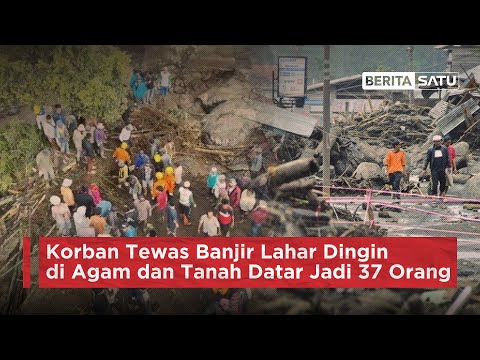 Korban Tewas Banjir Lahar Dingin di Agam dan Tanah Datar Jadi 37 Orang @BeritaSatuChannel