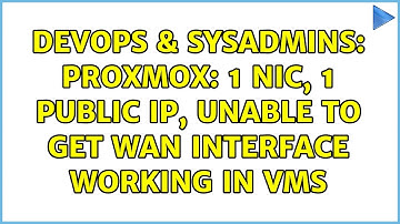 DevOps & SysAdmins: Proxmox: 1 NIC, 1 Public IP, unable to get WAN interface working in VMs