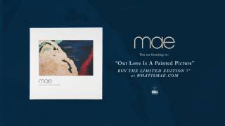 Video thumbnail of "Mae - "Our Love Is A Painted Picture" (NEW SONG)"