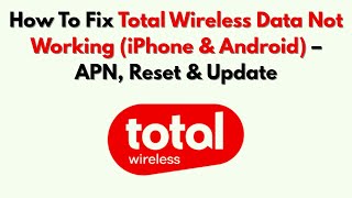 How To Fix Total Wireless Data Not Working (iPhone & Android) – APN, Reset & Update
